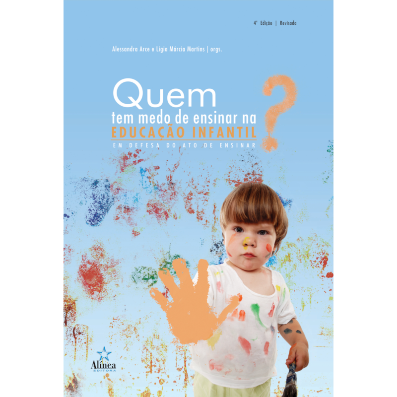 QUEM TEM MEDO DE ENSINAR NA EDUCAÇÃO INFANTIL? EM DEFESA DO ATO DE ENSINAR