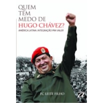 QUEM TEM MEDO DE HUGO CHÁVEZ?