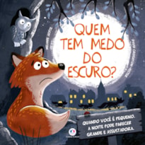Quem tem medo do escuro?: Quando você é pequeno, a noite pode parecer grande e assustadora