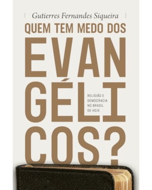 QUEM TEM MEDO DOS EVANGÉLICOS?: RELIGIÃO E DEMOCRACIA NO BRASIL DE HOJE