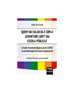 QUEM VAI FALAR DA E COM A JUVENTUDE LGBTT NA ESCOLA PÚBLICA? - ESTUDO FENOMENOLÓGICO JUNTO À EMEF - ESCOLA MUNICIPAL DO ENSINO FUNDAMENTAL