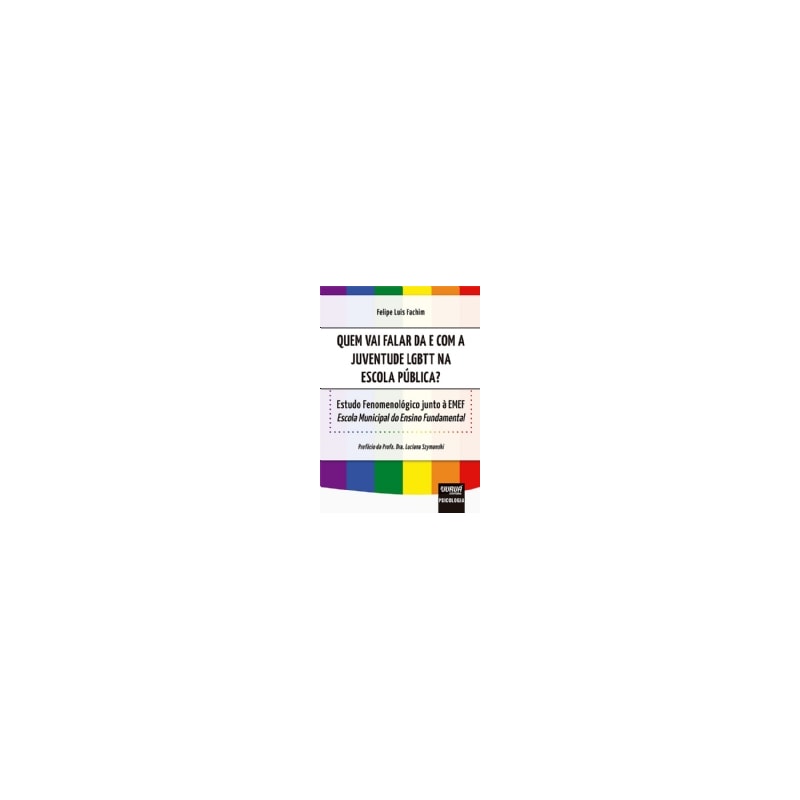 QUEM VAI FALAR DA E COM A JUVENTUDE LGBTT NA ESCOLA PÚBLICA? - ESTUDO FENOMENOLÓGICO JUNTO À EMEF - ESCOLA MUNICIPAL DO ENSINO FUNDAMENTAL