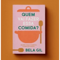 QUEM VAI FAZER ESSA COMIDA? - MULHERES, TRABALHO
DOMÉSTICO E ALIMENTAÇÃO SAUDÁVEL