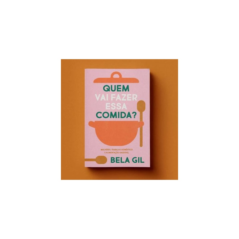 QUEM VAI FAZER ESSA COMIDA? - MULHERES, TRABALHO
DOMÉSTICO E ALIMENTAÇÃO SAUDÁVEL