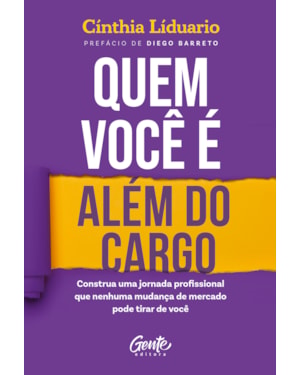 QUEM VOCÊ É ALÉM DO CARGO: CONSTRUA UMA JORNADA PROFISSIONAL QUE NENHUMA MUDANÇA DE MERCADO PODE TIRAR DE VOCÊ