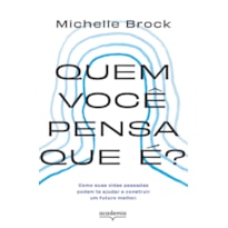 QUEM VOCÊ PENSA QUE É?: COMO SUAS VIDAS PASSADAS PODEM TE AJUDAR A CONSTRUIR UM FUTURO MELHOR