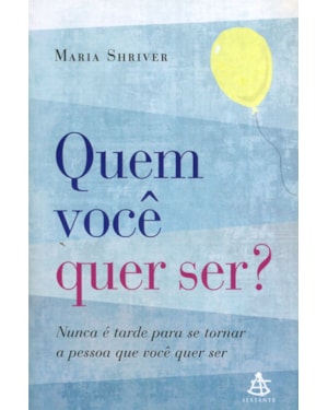 QUEM VOCE QUER SER? - NUNCA E TARDE PARA SE TORNAR A PESSOA QUE VOCE QUER S