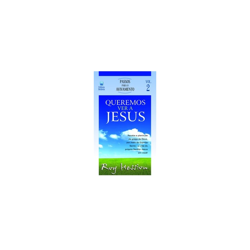 QUEREMOS VER A JESUS: RECEBA A PLENITUDE DA GRAÇA DE DEUS, POR MEIO DO ESPÍRITO SANTO - A VIDA DO PRÓPRIO SENHOR JESUS EM VOCÊ!