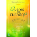 QUERES SER CURADO?: PRINCÍPIOS BÍBLICOS DE CURA...