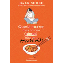 QUERIA MORRER, MAS NO CÉU (AINDA) NÃO TEM TTEOKBOKKI