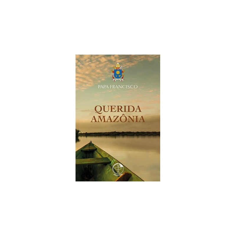 Querida amazonia - ao povo de Deus e a todas as pessoas de boa vontade: exortacao apostolica pos-sinodal santo p