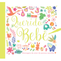 QUERIDO BEBÊ : MENSAGENS DE AMOR DE PESSOAS QUERIDA