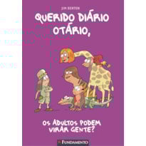 QUERIDO DIÁRIO OTÁRIO - OS ADULTOS PODEM VIRAR GENTE?