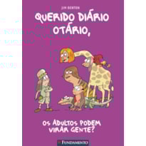 QUERIDO DIÁRIO OTÁRIO - OS ADULTOS PODEM VIRAR GENTE?