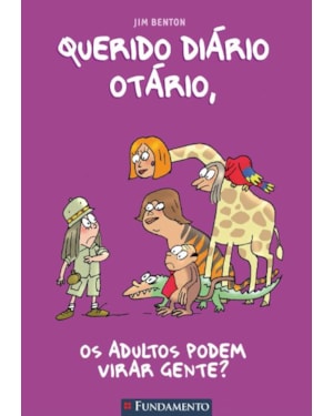 QUERIDO DIÁRIO OTÁRIO - OS ADULTOS PODEM VIRAR GENTE?