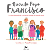 QUERIDO PAPA FRANCISCO: O PAPA RESPONDE ÀS CARTAS DE CRIANÇAS DO MUNDO TODO