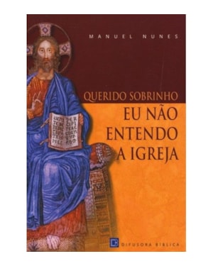 QUERIDO SOBRINHO EU NÃO ENTENDO A IGREJA