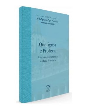 Querigma e Profecia - A Teologia do Papa Francisco Volume 9