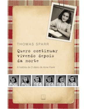 QUERO CONTINUAR VIVENDO DEPOIS DA MORTE: A HISTÓRIA DE O DIÁRIO DE ANNE FRANK