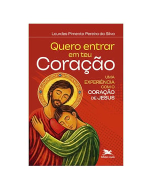 QUERO ENTRAR EM TEU CORAÇÃO: UMA EXPERIÊNCIA COM O CORAÇÃO DE JESUS