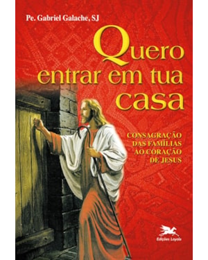 QUERO ENTRAR EM TUA CASA - CONSAGRAÇÃO DAS FAMÍLIAS AO CORAÇÃO DE JESUS