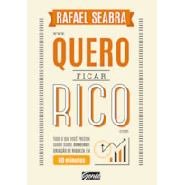 QUERO FICAR RICO - TUDO O QUE VOCÊ PRECISA SABER SOBRE DINHEIRO E CRIAÇÃO DE RIQUEZA EM 60 MINUTOS