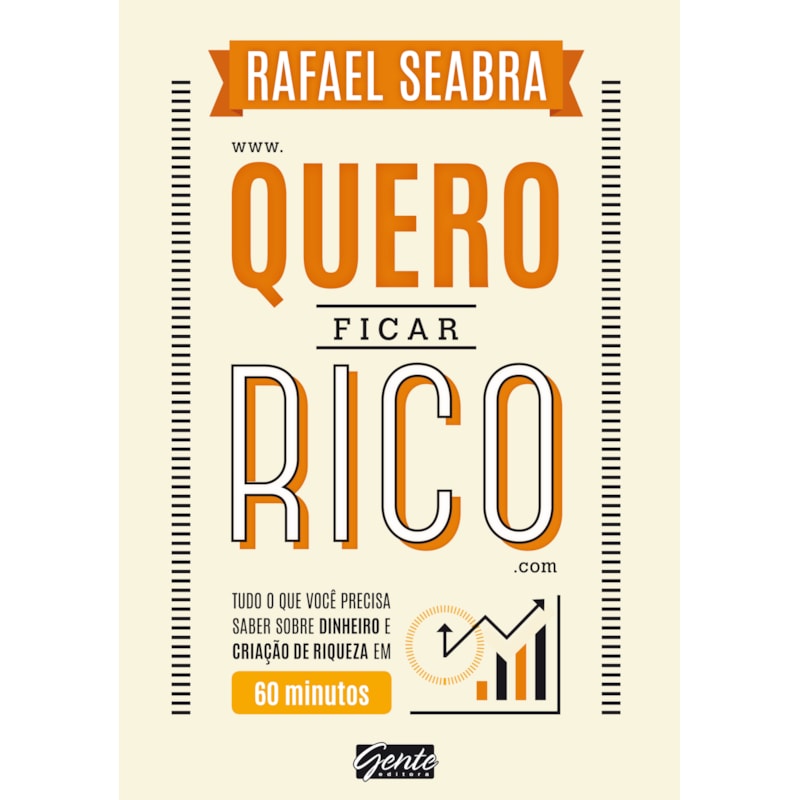 QUERO FICAR RICO - TUDO O QUE VOCÊ PRECISA SABER SOBRE DINHEIRO E CRIAÇÃO DE RIQUEZA EM 60 MINUTOS