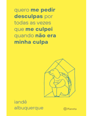 QUERO ME PEDIR DESCULPAS POR TODA VEZ QUE ME CULPEI: QUANDO NÃO ERA MINHA CULPA