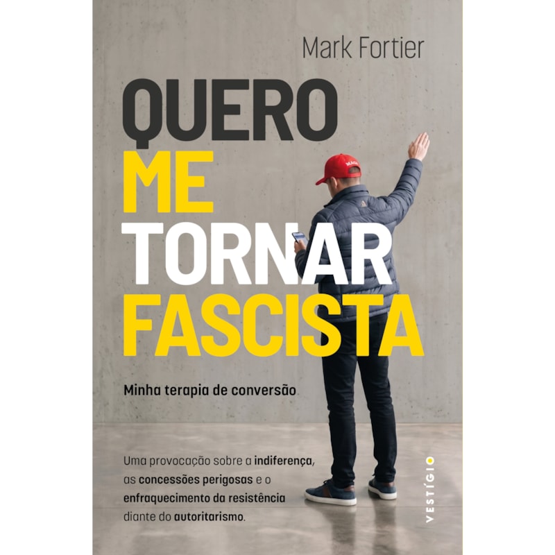 QUERO ME TORNAR FASCISTA: MINHA TERAPIA DE CONVERSÃO: UMA PROVOCAÇÃO SOBRE A INDIFERENÇA, AS CONCESSÕES PERIGOSAS E O ENFRAQUECIMENTO DA RESISTÊNCIA DIANTE DO AUTORITARISMO