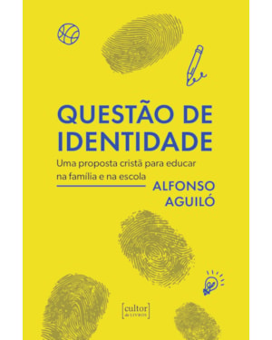 Questão de identidade: Uma proposta cristã para educar na família e na escola