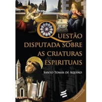 QUESTÃO DISPUTADA SOBRE AS CRIATURAS ESPIRITUAIS
