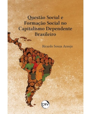 QUESTÃO SOCIAL E FORMAÇÃO SOCIAL NO CAPITALISMO DEPENDENTE BRASILEIRO