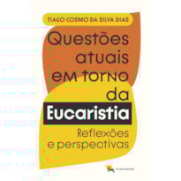 QUESTÕES ATUAIS EM TORNO DA EUCARISTIA