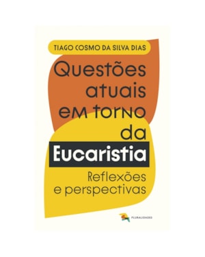 QUESTÕES ATUAIS EM TORNO DA EUCARISTIA