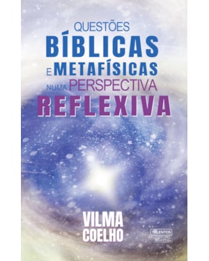 QUESTÕES BÍBLICAS E METAFÍSICAS NUMA PERSPECTIVA REFLEXIVA
