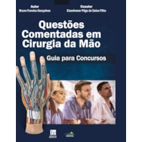 QUESTÕES COMENTADAS EM CIRURGIA DA MÃO: GUIA PARA CONCURSOS