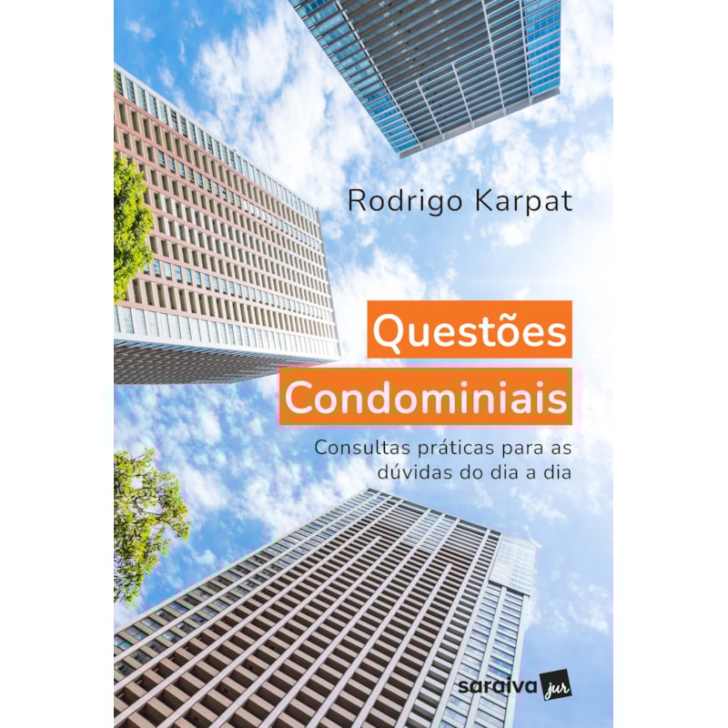 QUESTÕES CONDOMINAIS - CONSULTAS PRÁTICAS PARAS AS DÚVIDAS DO DIA A DIA - 1ª EDIÇÃO 2024