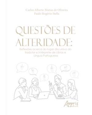 QUESTÕES DE ALTERIDADE: REFLEXÕES ACERCA DO LUGAR DISCURSIVO DO TRADUTOR E INTÉRPRETE DE LIBRAS E LÍNGUA PORTUGUESA