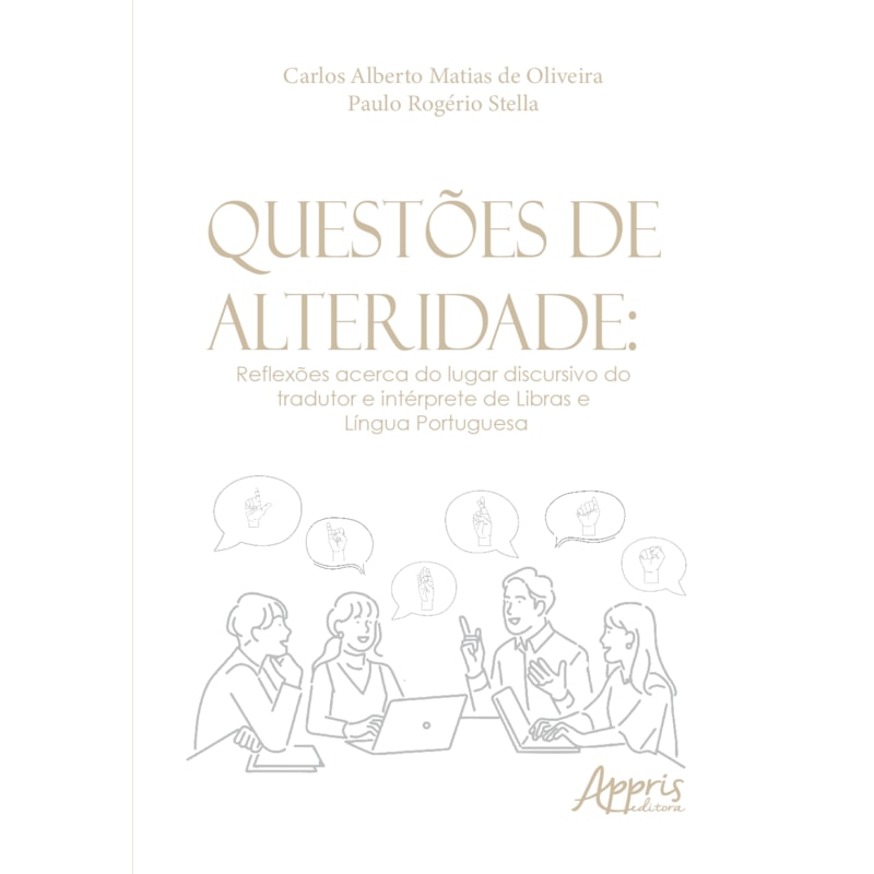 QUESTÕES DE ALTERIDADE: REFLEXÕES ACERCA DO LUGAR DISCURSIVO DO TRADUTOR E INTÉRPRETE DE LIBRAS E LÍNGUA PORTUGUESA