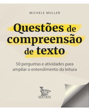 QUESTÕES DE COMPREENSÃO DE TEXTO: 50 PERGUNTAS E ATIVIDADES PARA AMPLIAR O ENTENDIMENTO DA LEITURA
