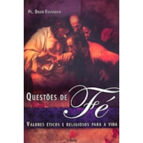 QUESTÕES DE FÉ - VALORES ÉTICOS E RELIGIOSOS PARA A VIDA