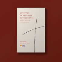 QUESTÕES DE TEOLOGIA FUNDAMENTAL - JOSÉ AGUIAR NOBRE (ORG.)