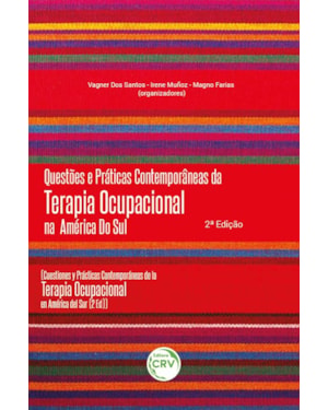QUESTÕES E PRÁTICAS CONTEMPORÂNEAS DA TERAPIA OCUPACIONAL NA AMÉRICA DO SUL: (CUESTIONES Y PRÁCTICAS CONTEMPORÁNEAS DE LA TERAPIA OCUPACIONAL EN AMÉRICA DEL SUR) 2. EDIÇÃO