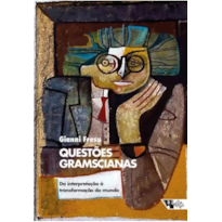 Questões gramscianas: da interpretação à transformação do mundo
