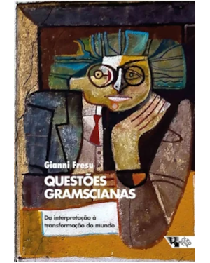 Questões gramscianas: da interpretação à transformação do mundo