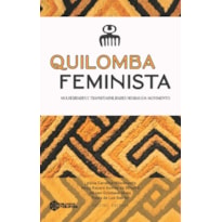 QUILOMBA FEMINISTA: MULHERIDADES E TRANSFEMINILIDADES NEGRAS EM MOVIMENTO