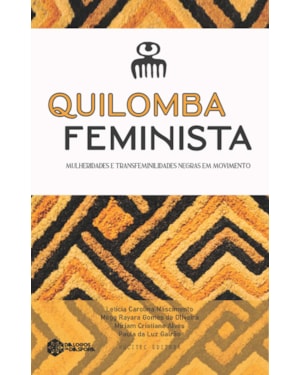 QUILOMBA FEMINISTA: MULHERIDADES E TRANSFEMINILIDADES NEGRAS EM MOVIMENTO