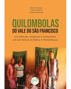QUILOMBOLAS DO VALE DO SÃO FRANCISCO: RESISTÊNCIAS, DISPUTAS E CONQUISTAS EM TERRITÓRIOS DA BAHIA E PERNAMBUCO