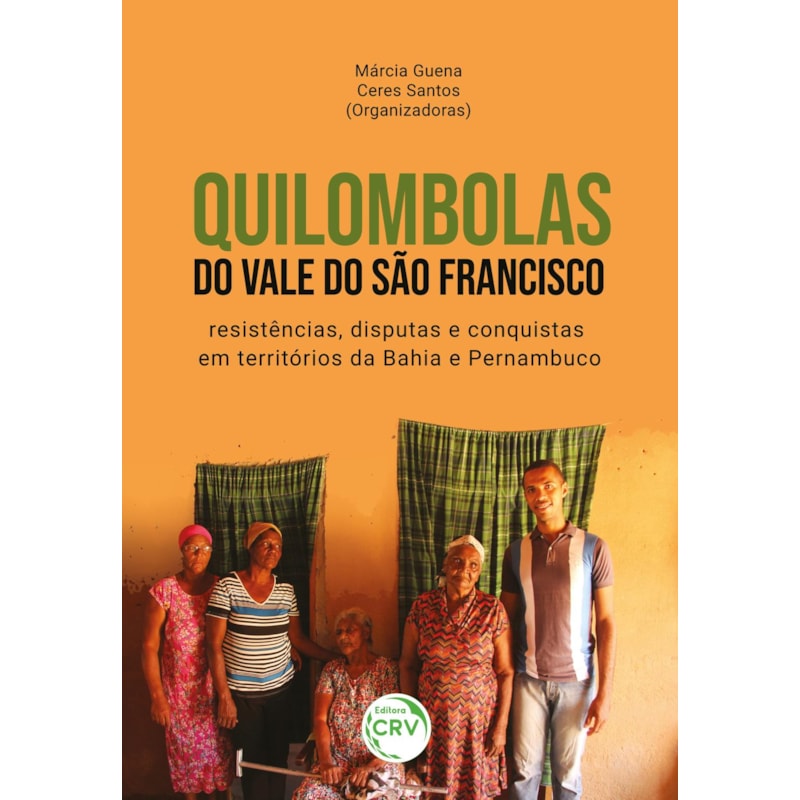 QUILOMBOLAS DO VALE DO SÃO FRANCISCO: RESISTÊNCIAS, DISPUTAS E CONQUISTAS EM TERRITÓRIOS DA BAHIA E PERNAMBUCO