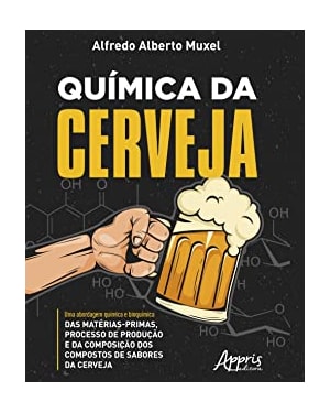 QUÍMICA DA CERVEJA: UMA ABORDAGEM QUÍMICA E BIOQUÍMICA DAS MATÉRIAS-PRIMAS, PROCESSO DE PRODUÇÃO E DA COMPOSIÇÃO DOS COMPOSTOS DE SABORES DA CERVEJA